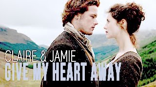 Jamie & Claire • Give My Heart Away