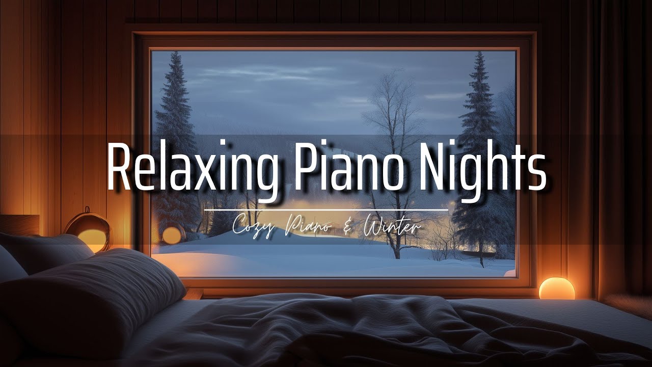 Relaxing Piano Nights 🌙 Cozy Winter Piano Music for Sleep, Study & Deep ...
