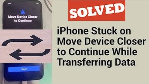 iPhone Stuck on Move Device Closer to Continue while Transferring Data
