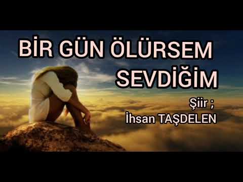 Dünyayı Ağlatan  Şiir / Bir Gün Ölürsem Sevdiğim  /İhsan TAŞDELEN