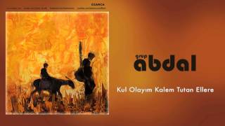 Grup Abdal - Kul Olayım Kalem Tutan Ellere [ Ozanca © 2013 Kalan Müzik ]