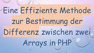 Eine Effiziente Methode zur Bestimmung der Differenz zwischen zwei Arrays in PHP