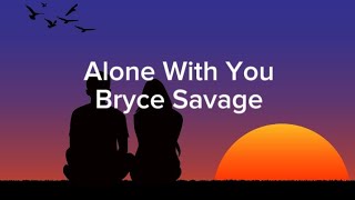 Bryce Savage - Alone With You (Lyrics)