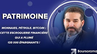 Monnaies, pétrole, bitcoin : cette escroquerie financière qui a plumé 135 000 épargnants !