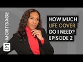 HOW MUCH LIFE INSURANCE DO I REALLY NEED? EPISODE 2 - LIFE INSURANCE SERIES