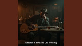 Famous Tattered Heart and Old Whiskey Wealth