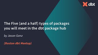 The five (and a half) types of packages you’ll meet in the dbt package hub  (Jason Ganz)