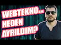 WEBTEKNO'DAN NEDEN AYRILDIM?