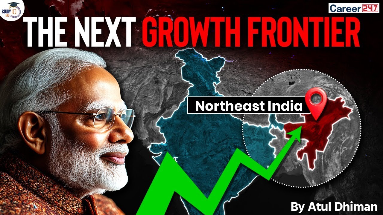 Why Northeast India is the Next Growth Frontier | Future Growth Engine of India @Career247Official