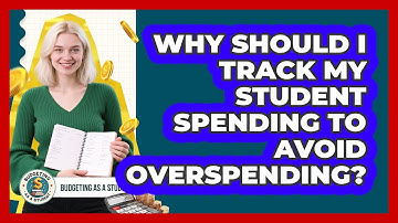 Why Should I Track My Student Spending To Avoid Overspending? - Budgeting as a Student