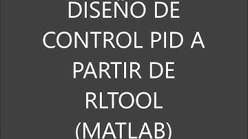 DISEÑO DE CONTROL PID EN MATLAB_RLTOOL