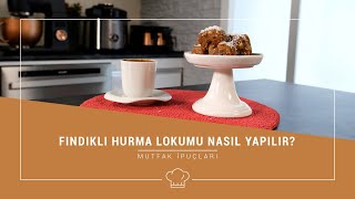 Mutfak İpuçları- Fındıklı Hurma Lokumu Nasıl Yapılır?