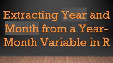 Extracting Year and Month from a Year-Month Variable in R