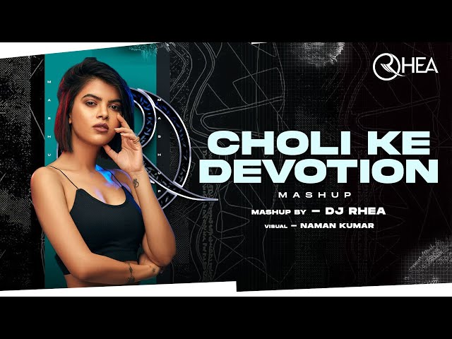 DJ Rhea - Choli Ke x Devotion (Mashup) class=