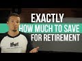 EXACTLY how much you need to save for retirement?