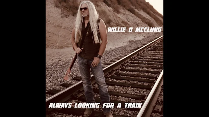 Willie D McClung ALWAYS LOOKING FOR A TRAIN (offic...