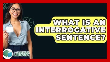 What Is An Interrogative Sentence? - The Language Library