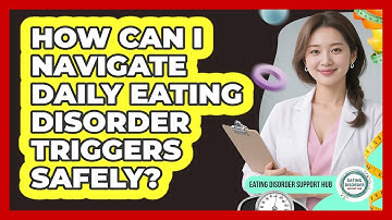 How Can I Navigate Daily Eating Disorder Triggers Safely? - Eating Disorder Support Hub