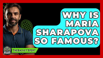 Why Is Maria Sharapova So Famous? - The Racket Xpert