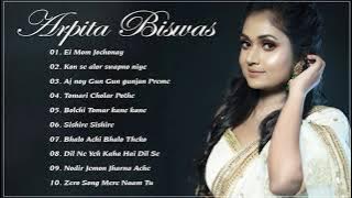Best Songs Of Arpita Biswas - The most famous song Arpita Biswas 2020