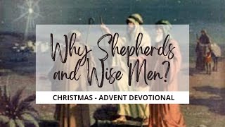 Advent Christmas Devotional: Why Shepherds and Wise Men? | SundaySchoolNetwork.com