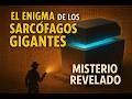 El Enigma de los Sarcófagos Gigantes Misterio Revelado