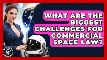 What Are The Biggest Challenges For Commercial Space Law? - All About Astronauts