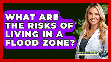What Are The Risks Of Living In A Flood Zone? - Earth Science Answers