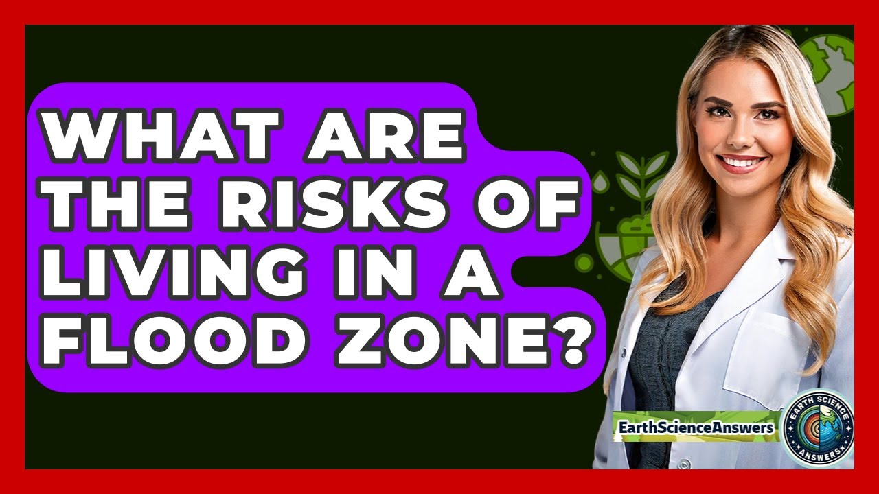 What Are The Risks Of Living In A Flood Zone? - Earth Science Answers