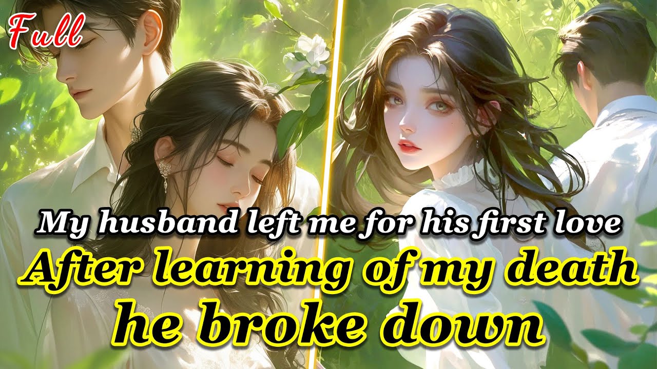 My husband left me for his first love. After learning of my death, he ...
