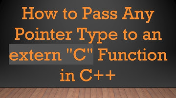 How to Pass Any Pointer Type to an extern "C" Function in C+ +