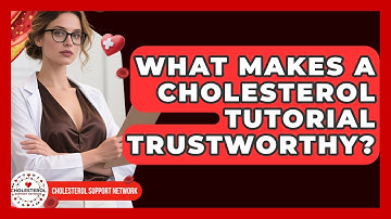 What Makes a Cholesterol Tutorial Trustworthy? - Cholesterol Support Network