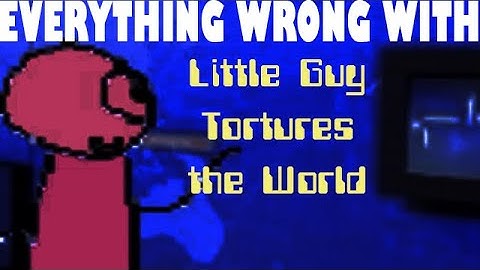 Everything Wrong With Little Guy Tortures the World in 1 minute or less