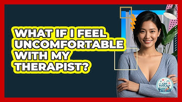 What If I Feel Uncomfortable With My Therapist?