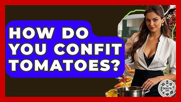 How Do You Confit Tomatoes? - The Skillful Chef
