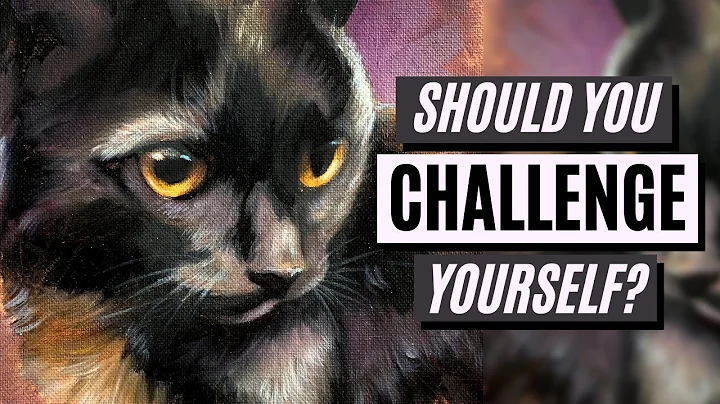 Should You CHALLENGE Yourself as an ARTIST?