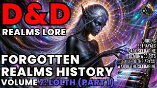 D&D Lore: Forgotten Realms History - Volume 7 (Origin of Lolth - Part 1)