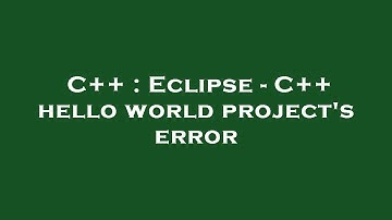 C++ : Eclipse - C++ hello world project