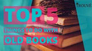 Top 5 things to do with old books