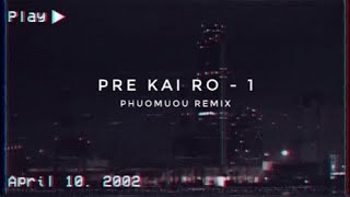 pre kai ro - 1 (phuomuou remix)