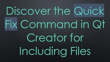 Discover the Quick Fix Command in Qt Creator for Including Files