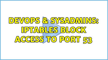 DevOps & SysAdmins: iptables block access to port 53