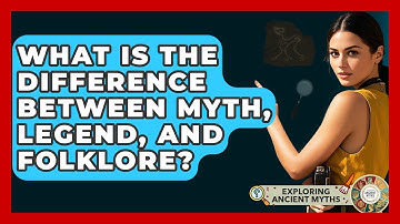 What Is The Difference Between Myth, Legend, And Folklore? - Exploring Ancient Myths