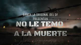 Video thumbnail of "NO LE TEMO A LA MUERTE VIDEO LIRYC OFICIAL BANDA LA ORIGINAL DEL DF"