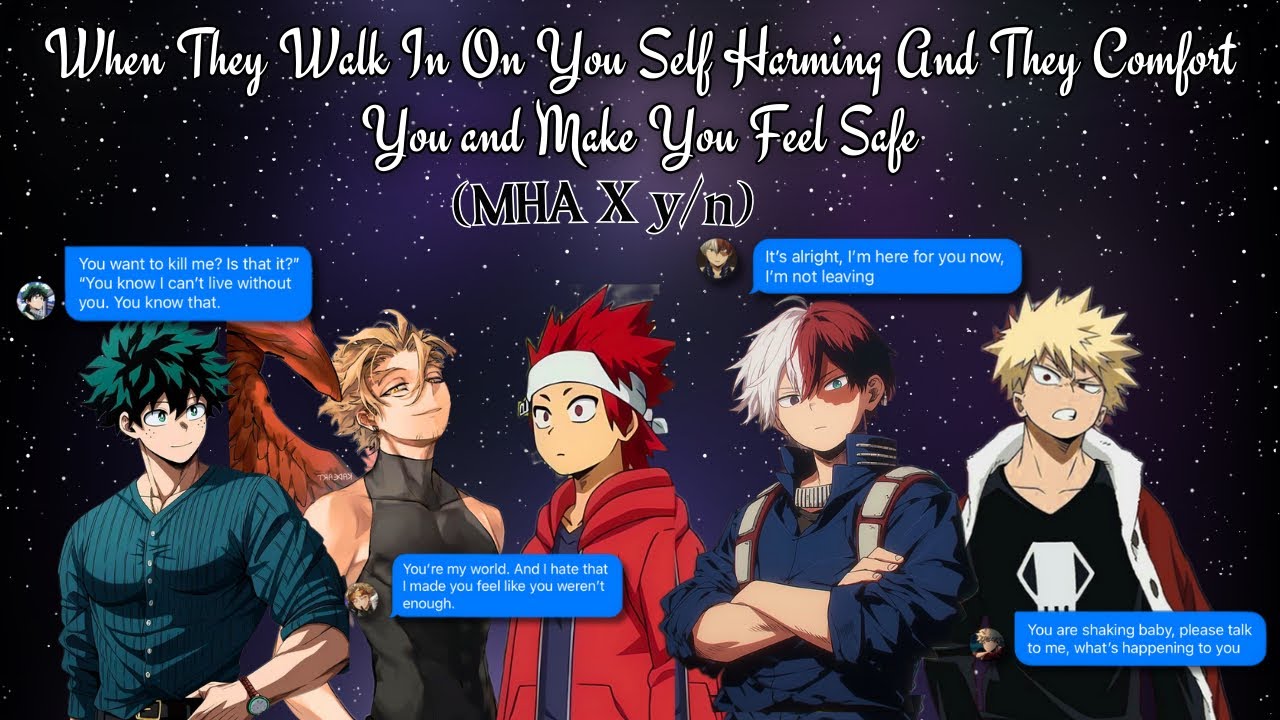 MHA Boys React ||  They walk In on you Self harming And they comfort you and make you feel safe.