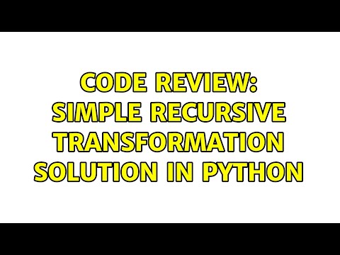 Code Review: Simple recursive transformation solution in Python (2 Solutions!!)
