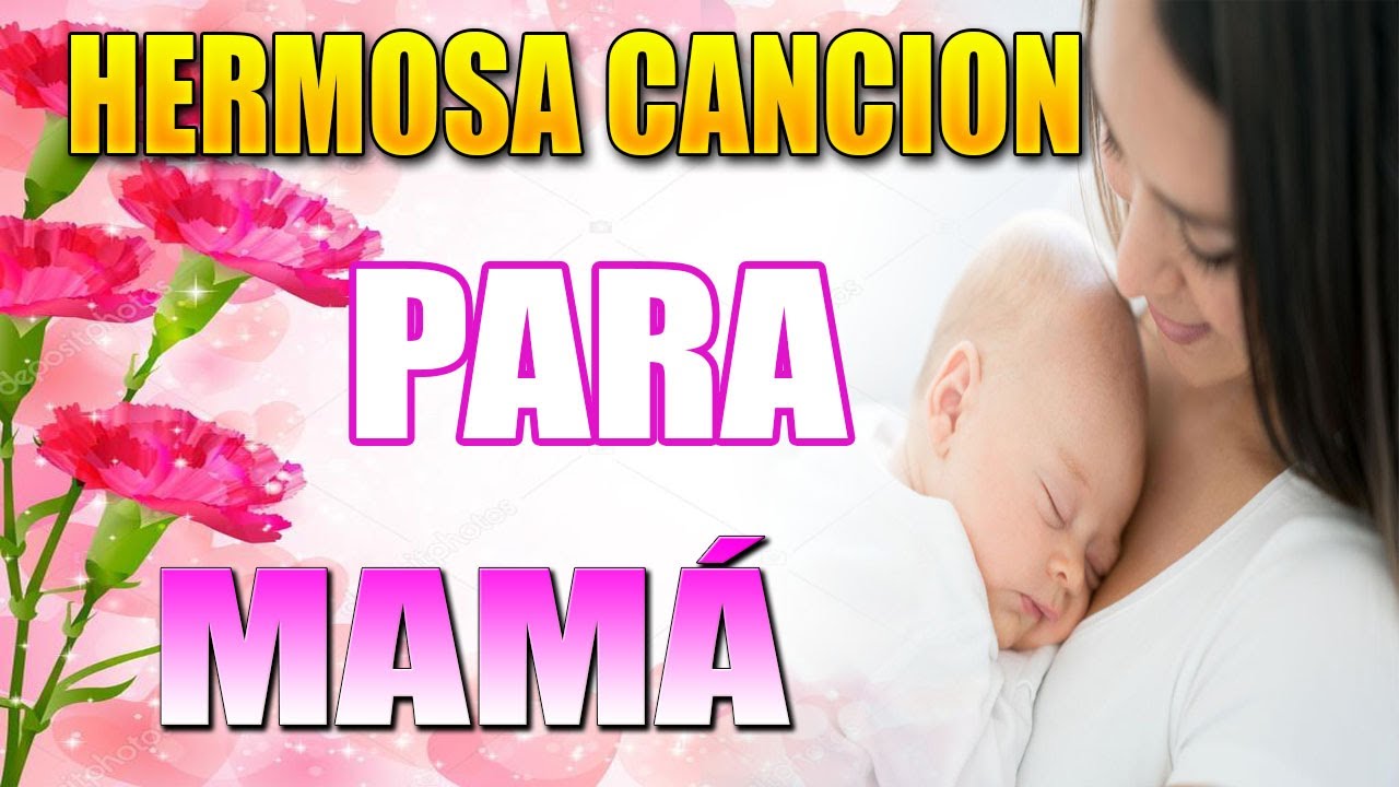 Hermosa Canción para Mamá - La canción más linda para Mamá - YouTube