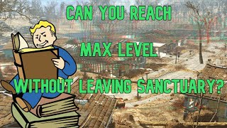 Can you reach max level without leaving Sanctuary in Fallout 4?