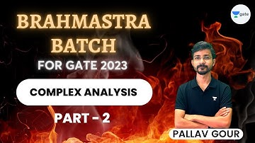Complex Analysis | Part 2 | Brahmastra Batch | Pallav Gour | GATE 2023
