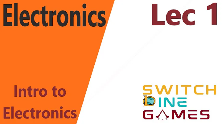 Electronics | Lec 1 | Intro to Electronics